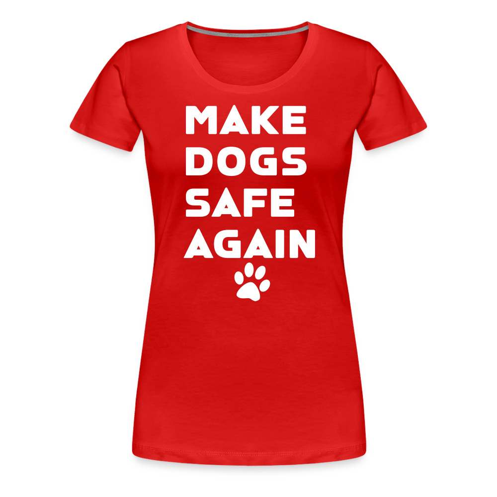 Make Dogs Safe Again" Women's Premium Tee – Fierce, Funny, and Furry-Approved! - red