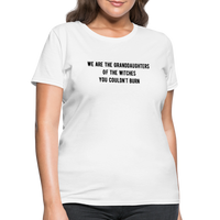 “We are the granddaughters of the witches you couldn’t burn”-Women's T-Shirt - white