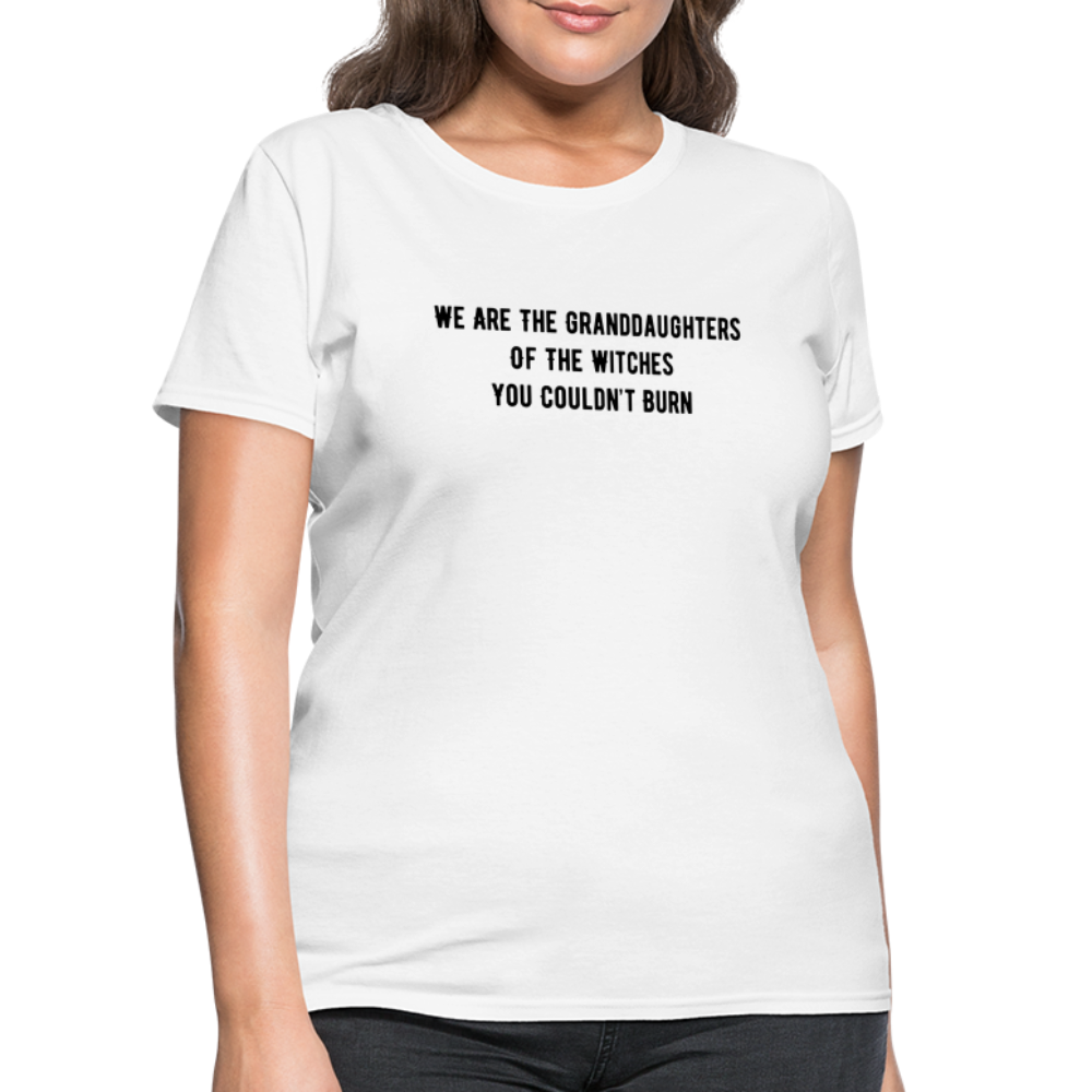 “We are the granddaughters of the witches you couldn’t burn”-Women's T-Shirt - white