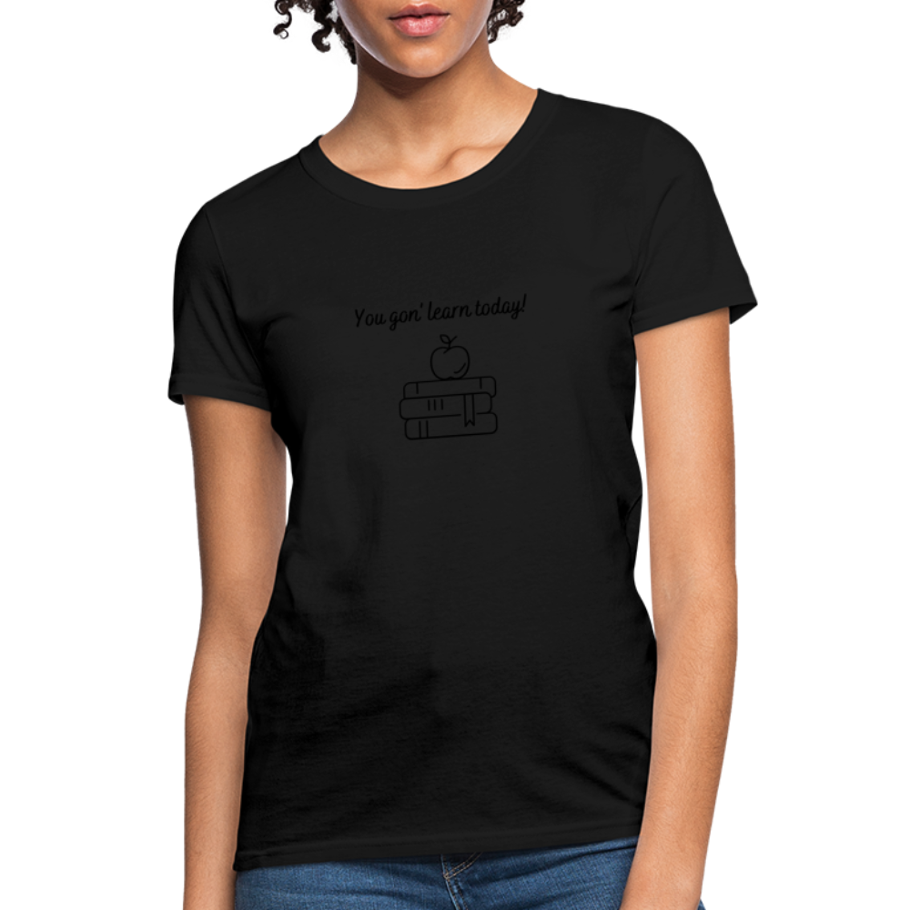 “You Gon’ Learn Today!-Books”-Women's T-Shirt - black